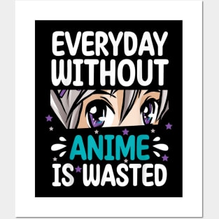 Everyday Without Anime Is Wasted Posters and Art